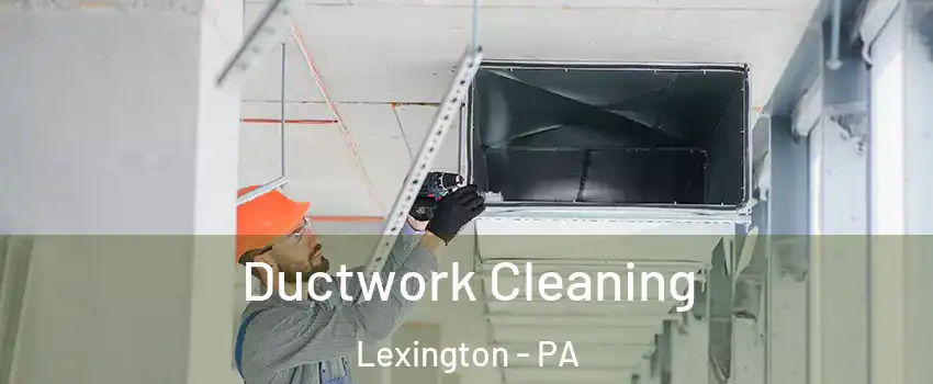 Ductwork Cleaning Lexington - PA