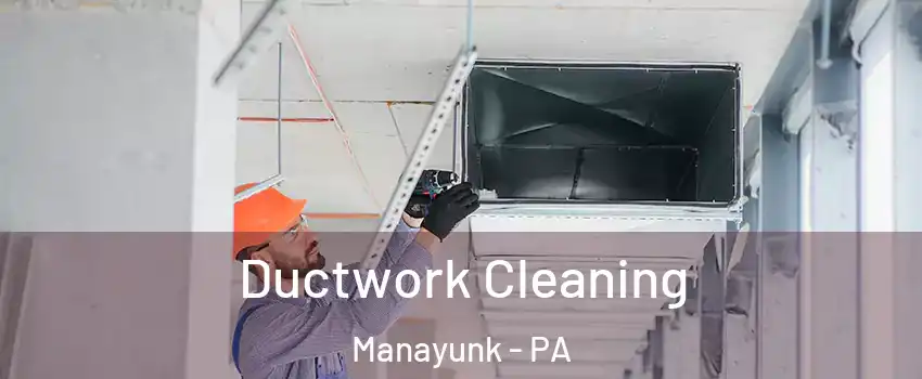 Ductwork Cleaning Manayunk - PA