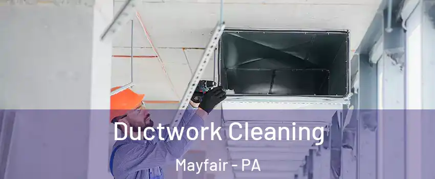 Ductwork Cleaning Mayfair - PA