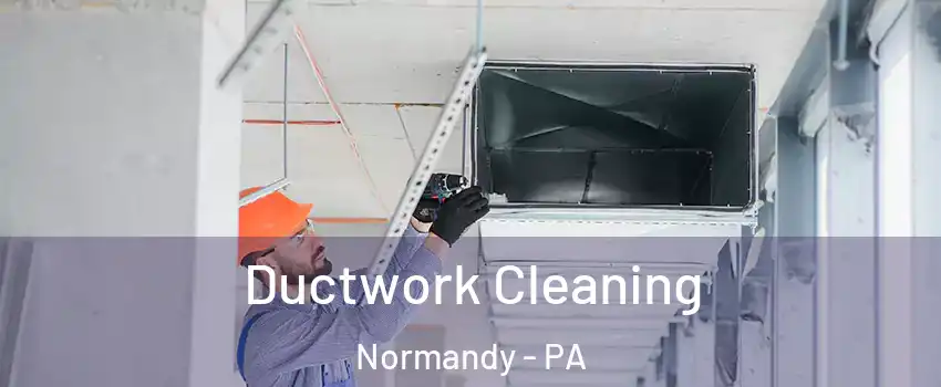 Ductwork Cleaning Normandy - PA