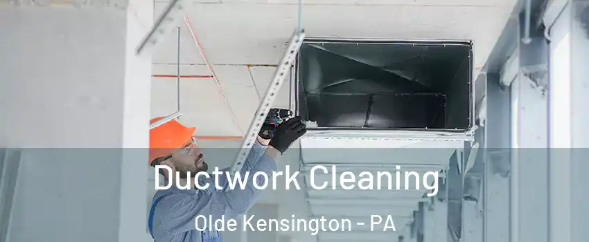 Ductwork Cleaning Olde Kensington - PA
