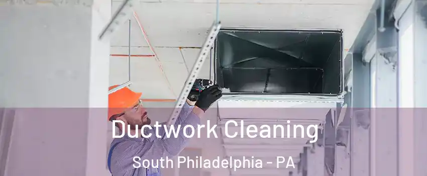 Ductwork Cleaning South Philadelphia - PA