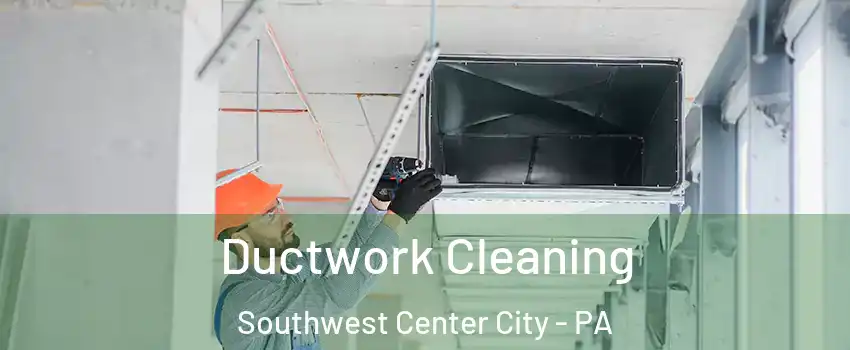 Ductwork Cleaning Southwest Center City - PA