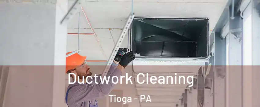 Ductwork Cleaning Tioga - PA