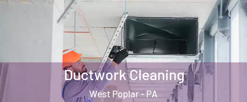 Ductwork Cleaning West Poplar - PA