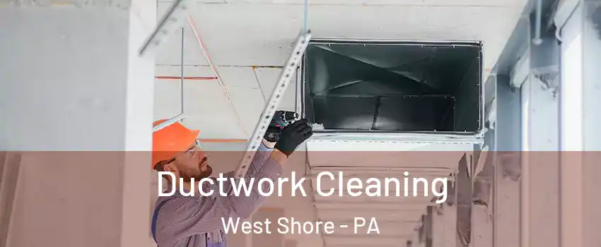 Ductwork Cleaning West Shore - PA