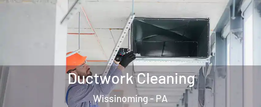 Ductwork Cleaning Wissinoming - PA