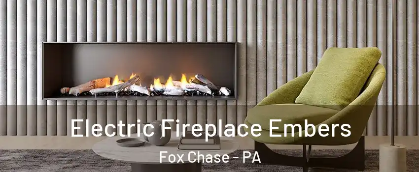 Electric Fireplace Embers Fox Chase - PA