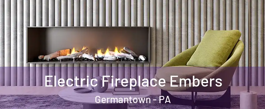 Electric Fireplace Embers Germantown - PA
