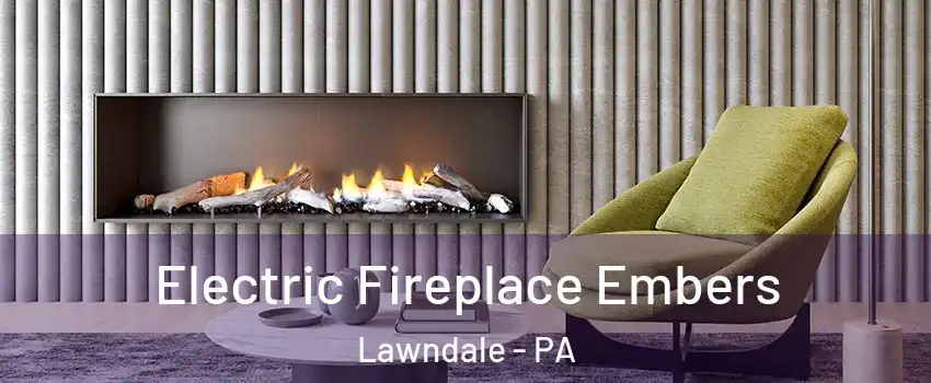 Electric Fireplace Embers Lawndale - PA