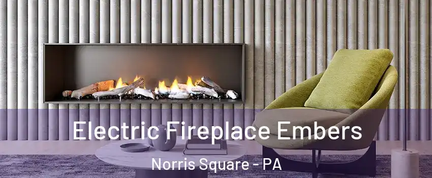 Electric Fireplace Embers Norris Square - PA