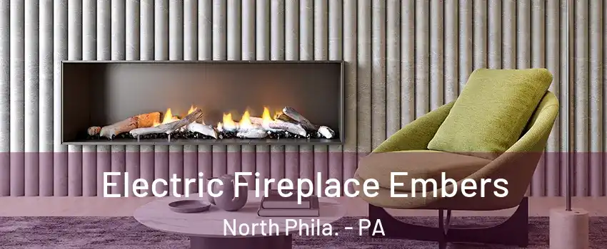 Electric Fireplace Embers North Phila. - PA