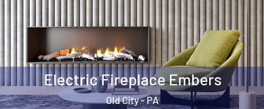 Electric Fireplace Embers Old City - PA