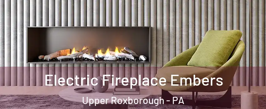 Electric Fireplace Embers Upper Roxborough - PA
