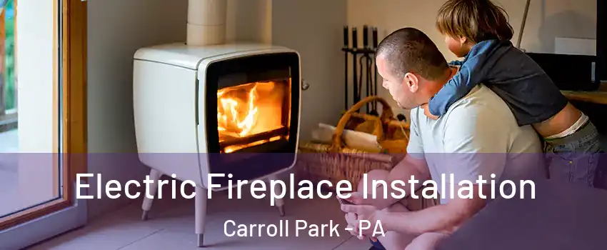 Electric Fireplace Installation Carroll Park - PA