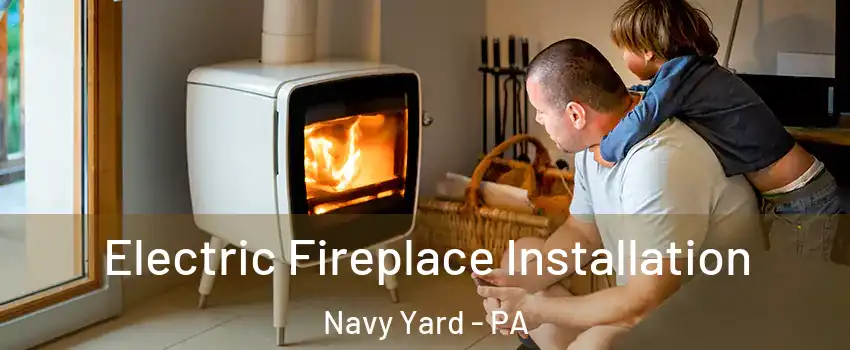 Electric Fireplace Installation Navy Yard - PA