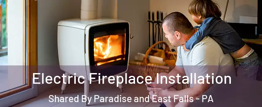 Electric Fireplace Installation Shared By Paradise and East Falls - PA