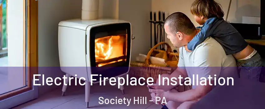 Electric Fireplace Installation Society Hill - PA