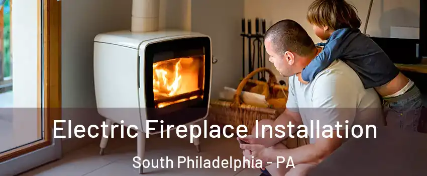 Electric Fireplace Installation South Philadelphia - PA