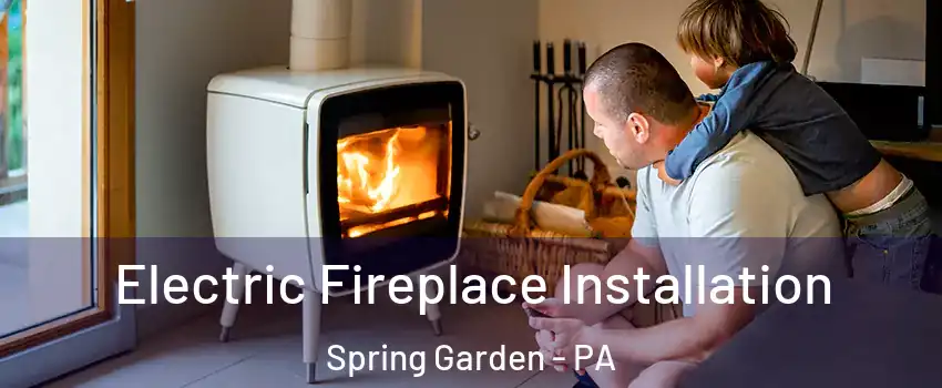 Electric Fireplace Installation Spring Garden - PA