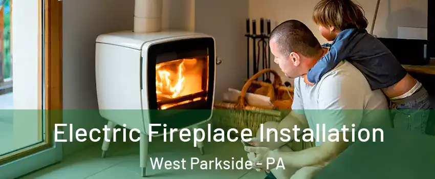 Electric Fireplace Installation West Parkside - PA