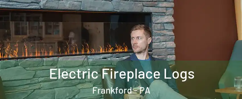 Electric Fireplace Logs Frankford - PA