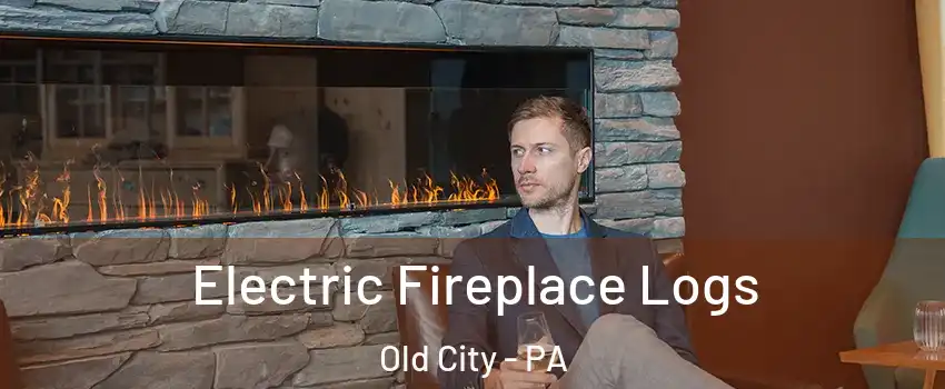 Electric Fireplace Logs Old City - PA