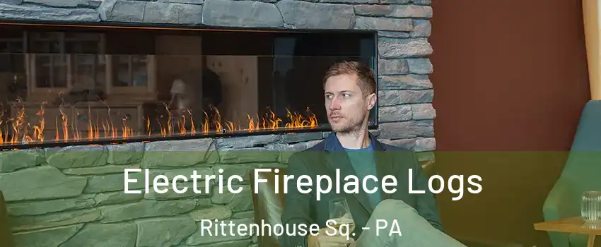 Electric Fireplace Logs Rittenhouse Sq. - PA