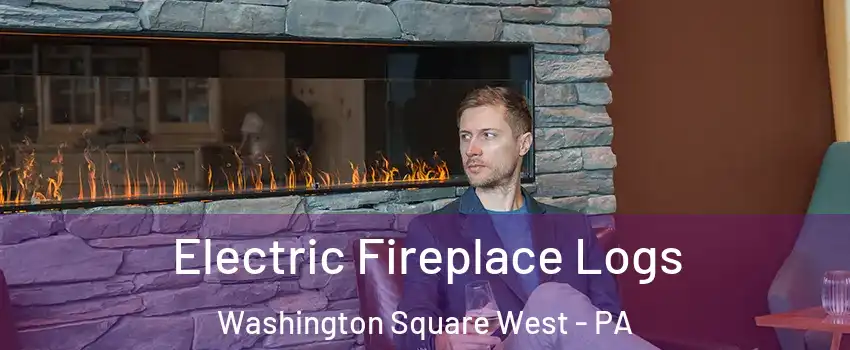 Electric Fireplace Logs Washington Square West - PA