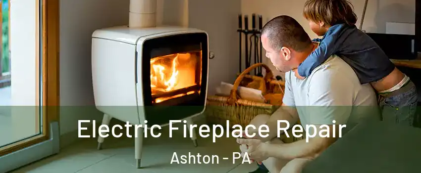 Electric Fireplace Repair Ashton - PA