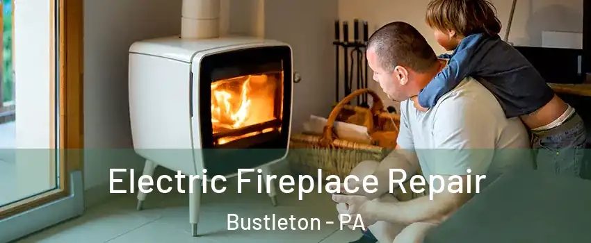 Electric Fireplace Repair Bustleton - PA