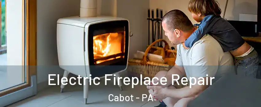 Electric Fireplace Repair Cabot - PA