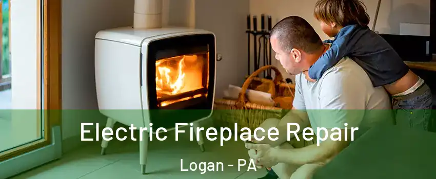 Electric Fireplace Repair Logan - PA
