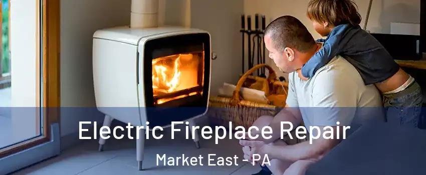 Electric Fireplace Repair Market East - PA