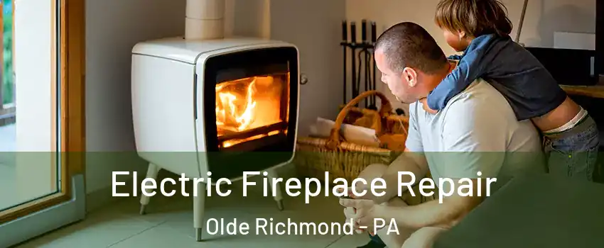 Electric Fireplace Repair Olde Richmond - PA