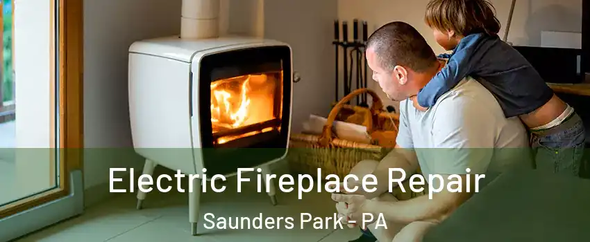 Electric Fireplace Repair Saunders Park - PA