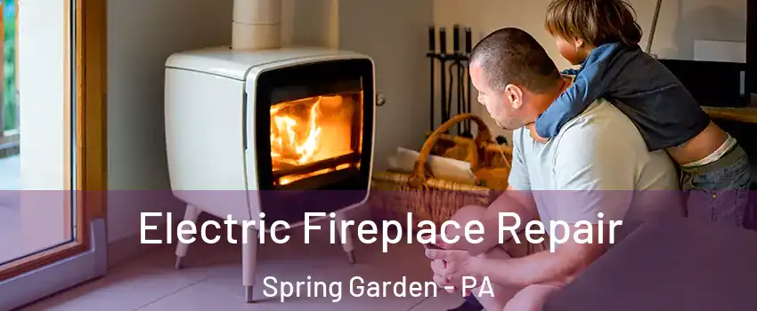 Electric Fireplace Repair Spring Garden - PA