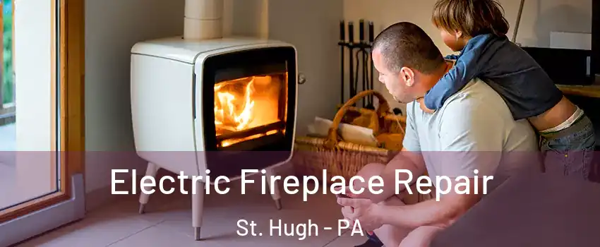 Electric Fireplace Repair St. Hugh - PA