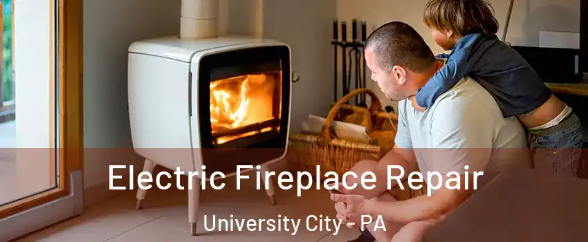 Electric Fireplace Repair University City - PA