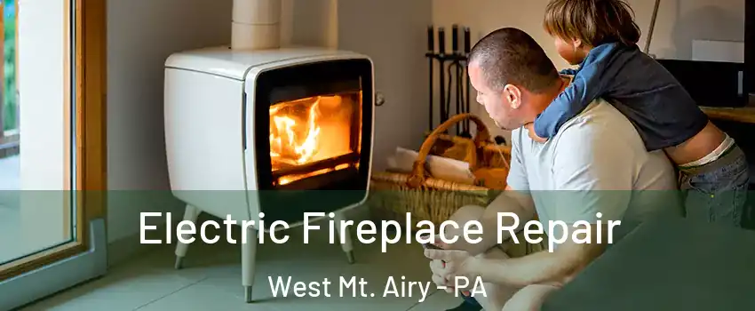 Electric Fireplace Repair West Mt. Airy - PA