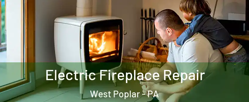 Electric Fireplace Repair West Poplar - PA