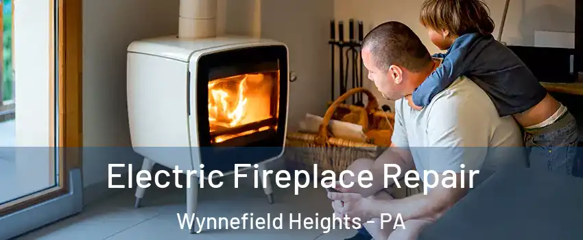 Electric Fireplace Repair Wynnefield Heights - PA