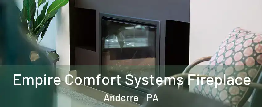 Empire Comfort Systems Fireplace Andorra - PA