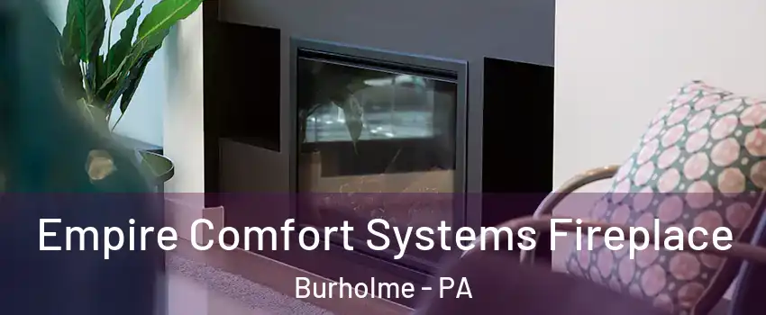 Empire Comfort Systems Fireplace Burholme - PA