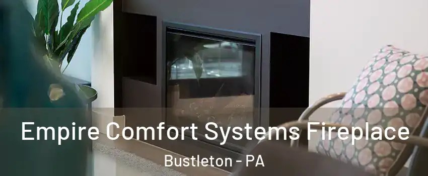 Empire Comfort Systems Fireplace Bustleton - PA