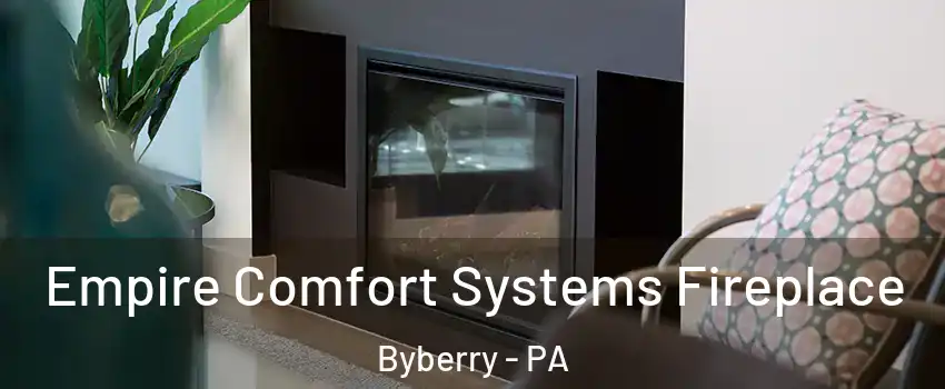 Empire Comfort Systems Fireplace Byberry - PA