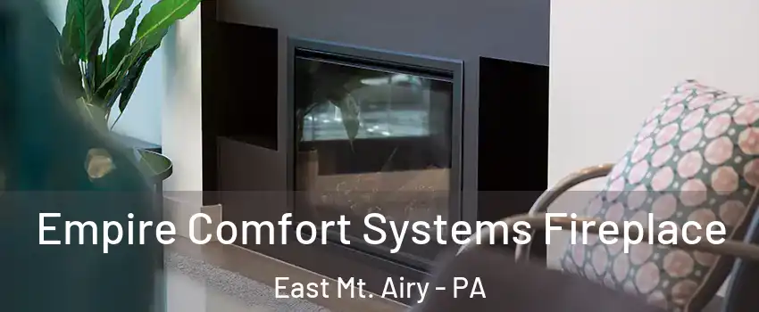 Empire Comfort Systems Fireplace East Mt. Airy - PA