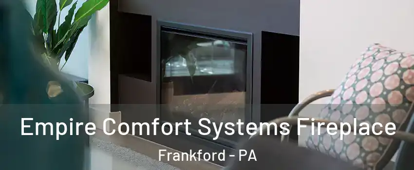 Empire Comfort Systems Fireplace Frankford - PA