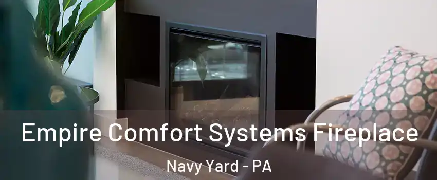 Empire Comfort Systems Fireplace Navy Yard - PA