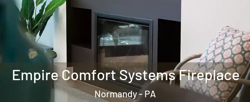 Empire Comfort Systems Fireplace Normandy - PA